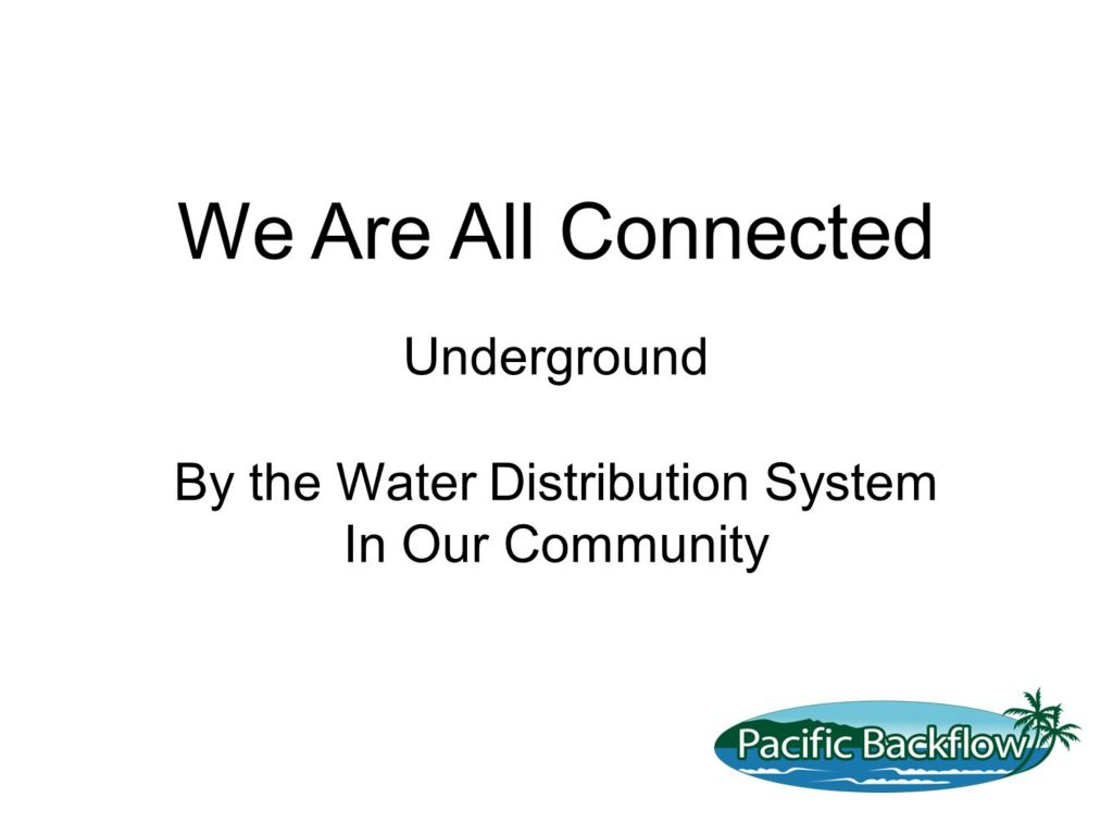 Text Slide. We are all connected by the water distribution system